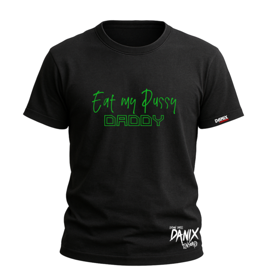 Tshirt Eat my pussy Daddy V3 [DANIX CENSORED]